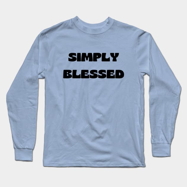 Simply blessed Long Sleeve T-Shirt by Prayingwarrior